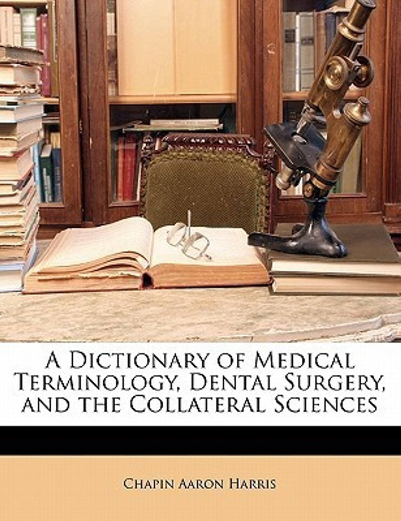 A dictionary of medical terminology, dental surgery, and the collateral sciences